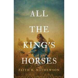 Mathewson, Faith R. All the King's Horses (Shepherd of the Sheep) Mathewson, Faith R. All the King's Horses (Shepherd of the Sheep)