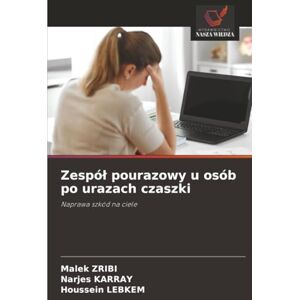 Zribi, Malek Zespół pourazowy u osób po urazach czaszki: Naprawa szkód na ciele Zribi, Malek Zespół pourazowy u osób po urazach czaszki: Naprawa szkód na ciele