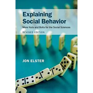 Elster, Jon Explaining Social Behavior: More Nuts and Bolts for the Social Sciences Elster, Jon Explaining Social Behavior: More Nuts and Bolts for the Social Sciences