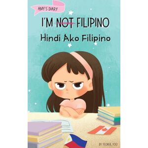 Yoo, Yeonsil I'm Not Filipino (Hindi Ako Filipino): A Story About Identity, Language Learning, and Building Confidence Through Small Wins Bilingual Children's Book ... English: 2 (Tagalog-English Kids' Collection) Yoo, Yeonsil I'm Not Filipino (Hindi Ako Filipino): A Story About Identity, Language Learning, and Building Confidence Through Small Wins Bilingual Children's Book ... English: 2 (Tagalog-English Kids' Collection)