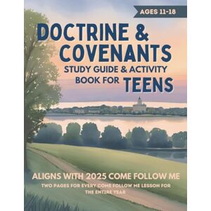 Latter-day Designs Doctrine and Covenants Study Guide and Activity Book for Teens: Weekly D&C Come Follow Me Workbook for LDS Young Men and Women ages 11-18 (Entire Year) Latter-day Designs Doctrine and Covenants Study Guide and Activity Book for Teens: Weekly D&C Come Follow Me Workbook for LDS Young Men and Women ages 11-18 (Entire Year)