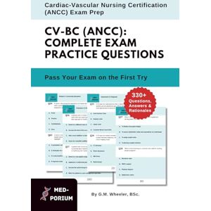 Wheeler, G.M. Complete CV-BC (ANCC) Exam Preparation: Cardiac-Vascular Nursing Certification: 330+ Multiple-Choice Questions, Answers & Rationales Wheeler, G.M. Complete CV-BC (ANCC) Exam Preparation: Cardiac-Vascular Nursing Certification: 330+ Multiple-Choice Questions, Answers & Rationales