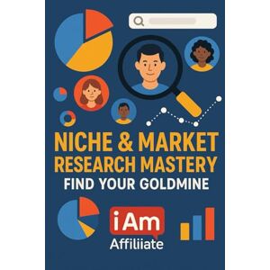 O'dree, Attila Niche & Market Research Mastery: Find Your Goldmine: The Ultimate Guide to Finding a Profitable Niche, Analyzing Your Audience, and Building an Affiliate Marketing Business That Lasts O'dree, Attila Niche & Market Research Mastery: Find Your Goldmine: The Ultimate Guide to Finding a Profitable Niche, Analyzing Your Audience, and Building an Affiliate Marketing Business That Lasts
