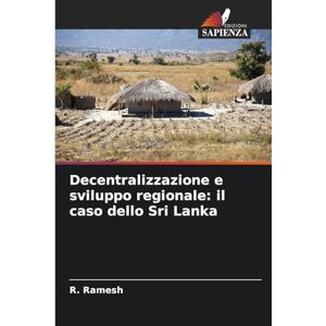 Ramesh, R Decentralizzazione e sviluppo regionale: il caso dello Sri Lanka Ramesh, R Decentralizzazione e sviluppo regionale: il caso dello Sri Lanka