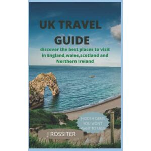 Rossiter, Jane UK TRAVEL GUIDE: Discover the best places to visit in England, Wales, Scotland and Northern Ireland Rossiter, Jane UK TRAVEL GUIDE: Discover the best places to visit in England, Wales, Scotland and Northern Ireland