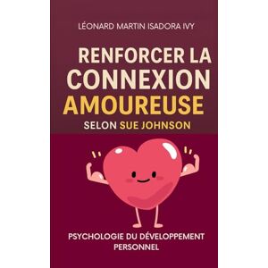 ivy, isadora Renforcer la connexion amoureuse selon Sue Johnson ivy, isadora Renforcer la connexion amoureuse selon Sue Johnson