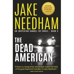 Needham, Jake The Dead American: Volume 3 (THE INSPECTOR SAMUEL TAY NOVELS) Needham, Jake The Dead American: Volume 3 (THE INSPECTOR SAMUEL TAY NOVELS)