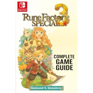 Raymond D. Humphrey Rune Factory 3 Special The Complete Game Guide : Tips, Tricks, and Strategies and All You Need to Know Raymond D. Humphrey Rune Factory 3 Special The Complete Game Guide : Tips, Tricks, and Strategies and All You Need to Know