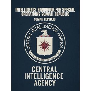 Central Intelligence Agency Intelligence Handbook for Special Operations Somali Republic: Somali Republic Central Intelligence Agency Intelligence Handbook for Special Operations Somali Republic: Somali Republic