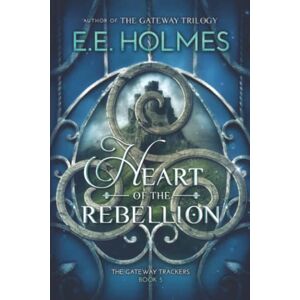Holmes, E.E. Heart of the Rebellion: 5 (The Gateway Trackers) Holmes, E.E. Heart of the Rebellion: 5 (The Gateway Trackers)