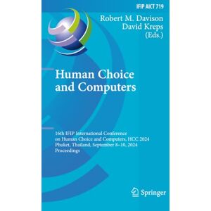 Human Choice and Computers: 16th IFIP International Conference on Human Choice and Computers, HCC 2024, Phuket, Thailand, September 8–10, 2024, ... in Information and Communication Technology) Human Choice and Computers: 16th IFIP International Conference on Human Choice and Computers, HCC 2024, Phuket, Thailand, September 8–10, 2024, ... in Information and Communication Technology)