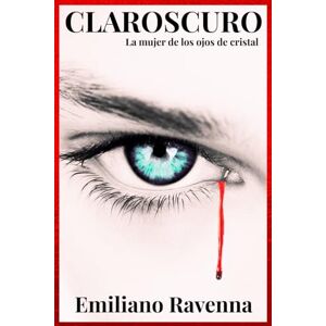 Ravenna, Emiliano CLAROSCURO: La mujer de los ojos de cristal Ravenna, Emiliano CLAROSCURO: La mujer de los ojos de cristal