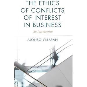 Villarán, Alonso The Ethics of Conflicts of Interest in Business: An Introduction (On Ethics and Economics) Villarán, Alonso The Ethics of Conflicts of Interest in Business: An Introduction (On Ethics and Economics)