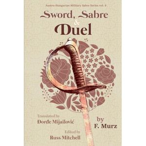 Mitchell, Russ Sword, Sabre, and Duel, by F. Murz (Austro-Hungarian Military Sabre Series) Mitchell, Russ Sword, Sabre, and Duel, by F. Murz (Austro-Hungarian Military Sabre Series)