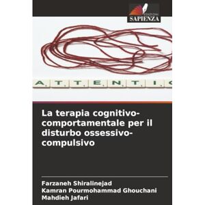 Shiralinejad, Farzaneh La terapia cognitivo-comportamentale per il disturbo ossessivo-compulsivo Shiralinejad, Farzaneh La terapia cognitivo-comportamentale per il disturbo ossessivo-compulsivo