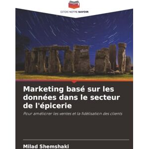 Shemshaki, Milad Marketing basé sur les données dans le secteur de l'épicerie: Pour améliorer les ventes et la fidélisation des clients Shemshaki, Milad Marketing basé sur les données dans le secteur de l'épicerie: Pour améliorer les ventes et la fidélisation des clients