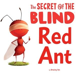 Ven, Amazing The Secret of the Blind Red Ant: A Heartwarming Story About Kindness, Courage, and Helping Others: A beautifully illustrated moral story for children ... gratitude, and the power of kindness. Ven, Amazing The Secret of the Blind Red Ant: A Heartwarming Story About Kindness, Courage, and Helping Others: A beautifully illustrated moral story for children ... gratitude, and the power of kindness.