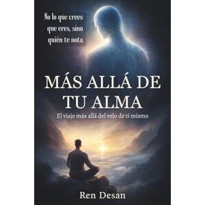 Desan, Ren Más allá de tu alma: El viaje más allá del velo de ti mismo Desan, Ren Más allá de tu alma: El viaje más allá del velo de ti mismo