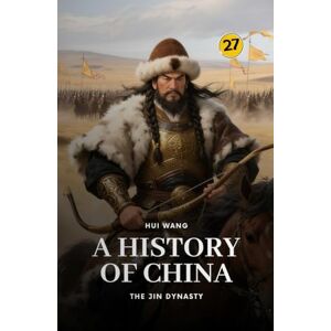 Wang, Hui The Jin Dynasty: A History of China: PART ONE Wang, Hui The Jin Dynasty: A History of China: PART ONE