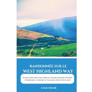 Omar, Liam Randonnée sur le West Highland Way 2025: Guide étape par étape 2025 du Grand Sentier d'Écosse : itinéraires, conseils et paysages époustouflants Omar, Liam Randonnée sur le West Highland Way 2025: Guide étape par étape 2025 du Grand Sentier d'Écosse : itinéraires, conseils et paysages époustouflants