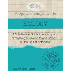 Quinn, Lisa Mihalich A Speller's Companion to Biology: A Side-By-Side Guide to Accompany Everything You Need to Ace Biology in One Big Fat Notebook Quinn, Lisa Mihalich A Speller's Companion to Biology: A Side-By-Side Guide to Accompany Everything You Need to Ace Biology in One Big Fat Notebook