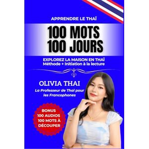 Thaï, Olivia Apprendre le Thaï : 100 mots 100 jours Explorez la maison en thaï: Vocabulaire thai pour les débutants / intermédiaires avec initiation à la lecture ... comprendre les thailandais et la thaïlande Thaï, Olivia Apprendre le Thaï : 100 mots 100 jours Explorez la maison en thaï: Vocabulaire thai pour les débutants / intermédiaires avec initiation à la lecture ... comprendre les thailandais et la thaïlande