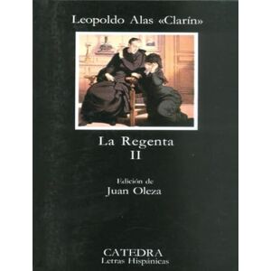 Alas, Leopoldo La regenta / the Regent: 2 (Letras Hispánicas) Alas, Leopoldo La regenta / the Regent: 2 (Letras Hispánicas)