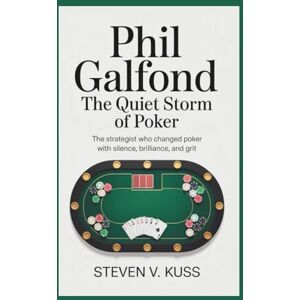 V. Kuss, Steven Phil Galfond: The Quiet Storm of Poker: The strategist who changed poker with silence, brilliance, and grit. V. Kuss, Steven Phil Galfond: The Quiet Storm of Poker: The strategist who changed poker with silence, brilliance, and grit.