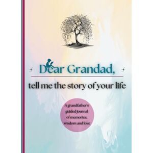 Publishing, Timeless Tales Dear Grandad, Tell Me the Story of Your Life: A Grandfather's Guided Journal of Memories, Wisdom and Love to Capture Life's Journey, Celebrate Grandfatherhood, and Create a Timeless Family Heirloom Publishing, Timeless Tales Dear Grandad, Tell Me the Story of Your Life: A Grandfather's Guided Journal of Memories, Wisdom and Love to Capture Life's Journey, Celebrate Grandfatherhood, and Create a Timeless Family Heirloom