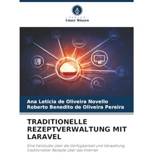 de Oliveira Novello, Ana Letícia TRADITIONELLE REZEPTVERWALTUNG MIT LARAVEL: Eine Fallstudie über die Verfügbarkeit und Verwaltung traditioneller Rezepte über das Internet de Oliveira Novello, Ana Letícia TRADITIONELLE REZEPTVERWALTUNG MIT LARAVEL: Eine Fallstudie über die Verfügbarkeit und Verwaltung traditioneller Rezepte über das Internet