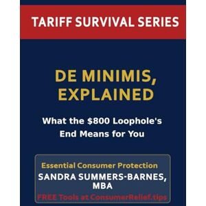 Summers-Barnes, MBA, Sandra De Minimis, Explained: What the $800 Loophole’s End Means for You (Tariff Survival Series) Summers-Barnes, MBA, Sandra De Minimis, Explained: What the $800 Loophole’s End Means for You (Tariff Survival Series)