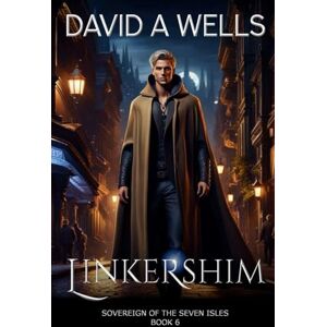 Wells, David A. Linkershim: Sovereign of the Seven Isles: Book Six: Volume 6 Wells, David A. Linkershim: Sovereign of the Seven Isles: Book Six: Volume 6
