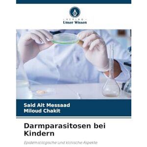 Ait Messaad, Said Darmparasitosen bei Kindern: Epidemiologische und klinische Aspekte Ait Messaad, Said Darmparasitosen bei Kindern: Epidemiologische und klinische Aspekte