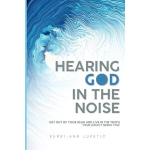 Luketic, Kerri Ann Hearing God in the Noise: Get out of your head and live in the truth. Your Legacy Needs You! Luketic, Kerri Ann Hearing God in the Noise: Get out of your head and live in the truth. Your Legacy Needs You!