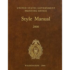 U. S. Government Printing Office United States Government Printing Office Style Manual: 2000 U. S. Government Printing Office United States Government Printing Office Style Manual: 2000