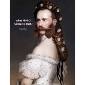 Blake, Katie What Kind Of Collage Is That? Blake, Katie What Kind Of Collage Is That?