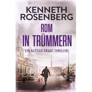 Rosenberg, Kenneth Rom in Trümmern (Ein Nathan-Grant-Thriller #5) Rosenberg, Kenneth Rom in Trümmern (Ein Nathan-Grant-Thriller #5)