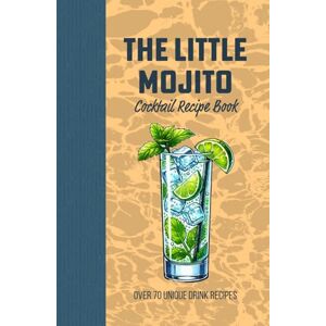 Mixology, Mythic The Little Mojito Cocktail Recipe Book: A Refreshing Guide to Classic, Tropical, and Creative Beverages for Every Occasion Mixology, Mythic The Little Mojito Cocktail Recipe Book: A Refreshing Guide to Classic, Tropical, and Creative Beverages for Every Occasion