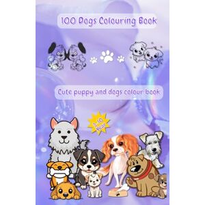 Shekhawat, Mr. Rahul 100 Dog's Colouring Book: Cute puppy and dogs colour Book Shekhawat, Mr. Rahul 100 Dog's Colouring Book: Cute puppy and dogs colour Book