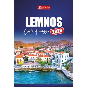 Ferrell, Larry LEMNOS GUIDA DI VIAGGIO 2026: Esplora le principali attrazioni, le spiagge nascoste, il cibo locale, le esperienze culturali e gli itinerari per la tua vacanza su un'isola greca Ferrell, Larry LEMNOS GUIDA DI VIAGGIO 2026: Esplora le principali attrazioni, le spiagge nascoste, il cibo locale, le esperienze culturali e gli itinerari per la tua vacanza su un'isola greca