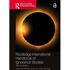 Routledge International Handbook of Ignorance Studies (Routledge International Handbooks) Routledge International Handbook of Ignorance Studies (Routledge International Handbooks)