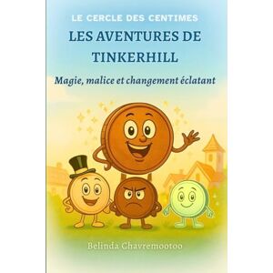 Chavremootoo, Belinda Les aventures de Tinkerhill: Magie, malice et changement éclatant: 1 (Les chroniques du Pennyverse) Chavremootoo, Belinda Les aventures de Tinkerhill: Magie, malice et changement éclatant: 1 (Les chroniques du Pennyverse)