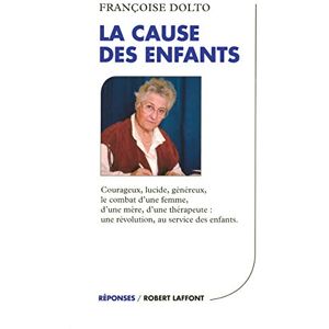 Dolto, Françoise La cause des enfants NE Dolto, Françoise La cause des enfants NE