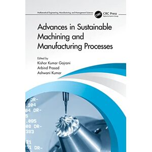 CRC Press Advances in Sustainable Machining and Manufacturing Processes (Mathematical Engineering, Manufacturing, and Management Sciences) CRC Press Advances in Sustainable Machining and Manufacturing Processes (Mathematical Engineering, Manufacturing, and Management Sciences)