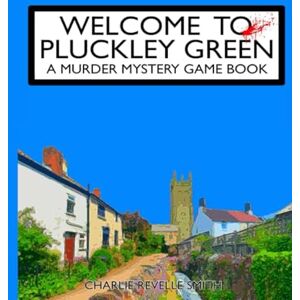 Revelle Smith, Charlie Welcome To Pluckley Green: A Murder Mystery Game Book Revelle Smith, Charlie Welcome To Pluckley Green: A Murder Mystery Game Book