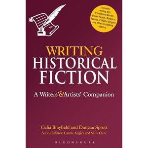 Celia Brayfield and Duncan Sprott Writing Historical Fiction: A Writers' and Artists' Companion (Writers’ and Artists’ Companions) Celia Brayfield and Duncan Sprott Writing Historical Fiction: A Writers' and Artists' Companion (Writers’ and Artists’ Companions)