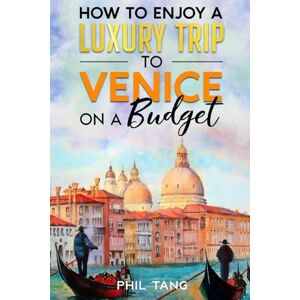 Tang, Phil G Super Cheap Venice Travel Guide 2023: Enjoy a $5,000 trip to Venice for $300 (2026 TRAVEL GUIDE Super Cheap Insider Guides 2026 (Luxury on a Budget Guidebooks)) Tang, Phil G Super Cheap Venice Travel Guide 2023: Enjoy a $5,000 trip to Venice for $300 (2026 TRAVEL GUIDE Super Cheap Insider Guides 2026 (Luxury on a Budget Guidebooks))