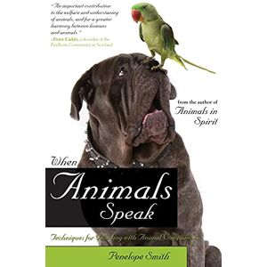 Smith, Penelope When Animals Speak: Techniques for Bonding With Animal Companions: Volume 3 (Animal Talk series) Smith, Penelope When Animals Speak: Techniques for Bonding With Animal Companions: Volume 3 (Animal Talk series)