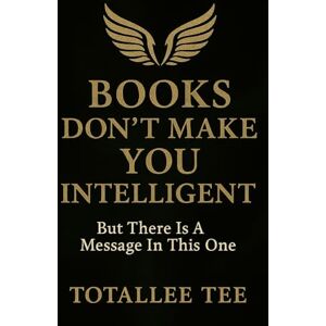 Tee BOOKS DON'T MAKE YOU INTELLIGENT: But There’s a Message in This One Tee BOOKS DON'T MAKE YOU INTELLIGENT: But There’s a Message in This One