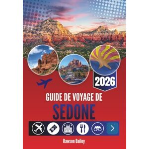 Bailey, Rawson GUIDE DE VOYAGE DE SEDONE 2026: Plongez dans un paysage qui vous émeut — des panoramas à couper le souffle aux couchers de soleil encore plus beaux. Bailey, Rawson GUIDE DE VOYAGE DE SEDONE 2026: Plongez dans un paysage qui vous émeut — des panoramas à couper le souffle aux couchers de soleil encore plus beaux.
